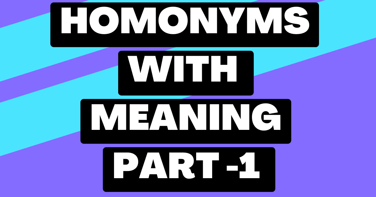 The Most Helpful Homonyms With Meanings And Examples. Part 1 - A-Z ...